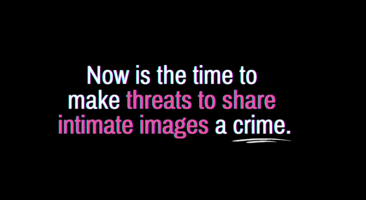 Text: "Now is the time to make threats to share intimate images a crime"
