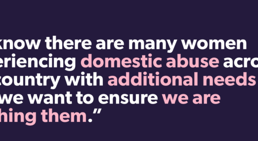 Text: "We know there are many women experiencing domestic abuse across the country with additional needs and we want to ensure we are reaching them"